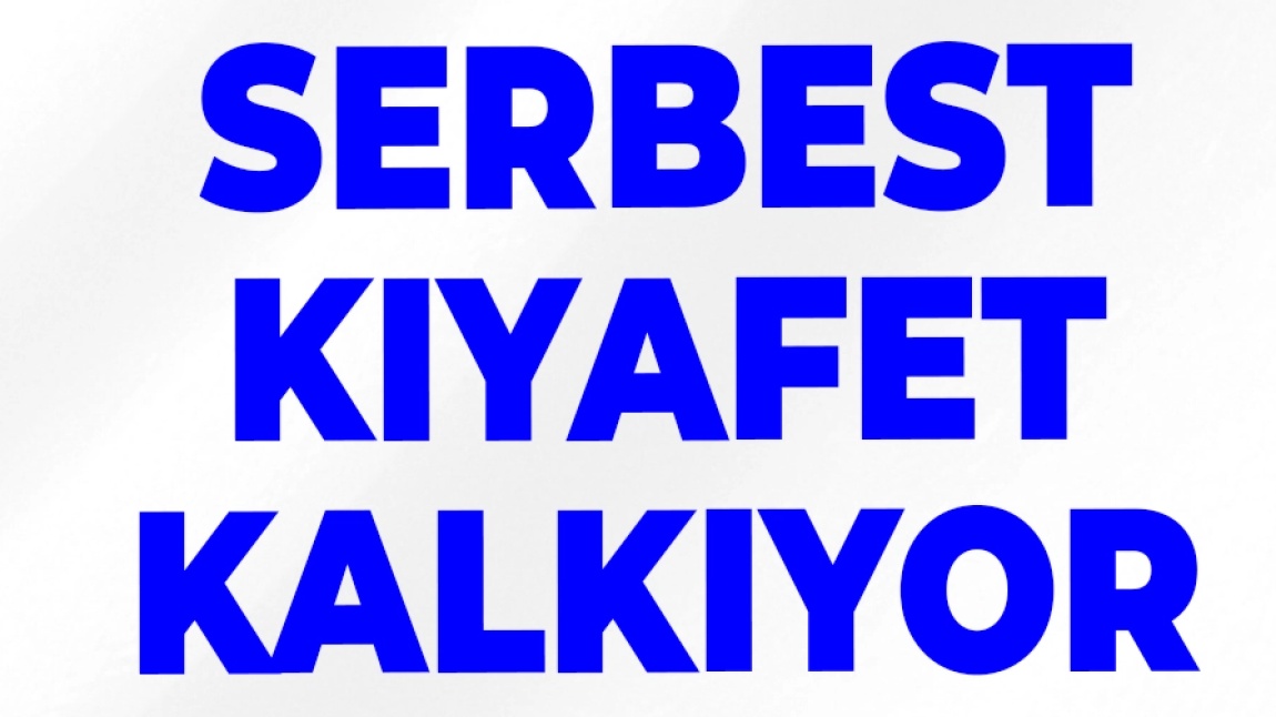 Bakanlığımız Tarafından Okullardaki Serbest Kıyafet Uygulaması Kaldırıldı